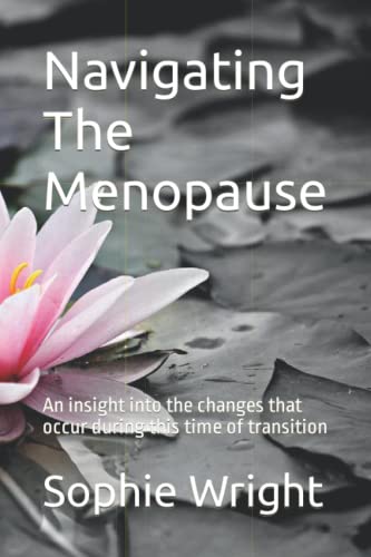 Navigating The Menopause: An insight into the changes that occur during this time of transition