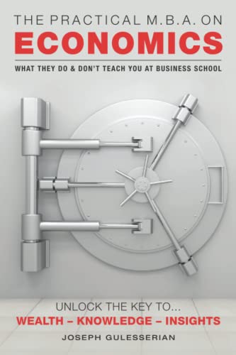 Practical M. B. A. on Economics : WHAT THEY DO and DON't TEACH YOU at BUSINESS SCHOOL