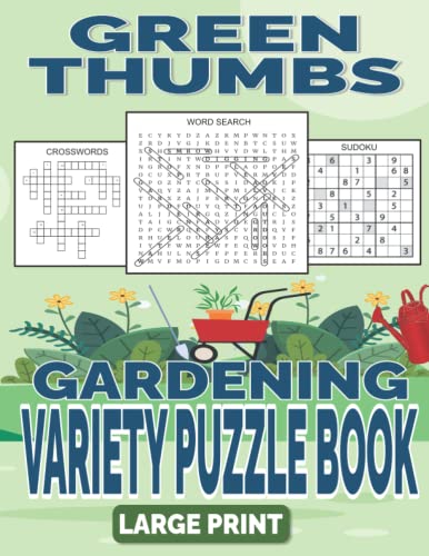 Green Thumbs Gardening Variety Puzzle Book - Large Print : Relaxing Puzzles for Garden Lovers - Word Search, Crosswords, Mazes and More