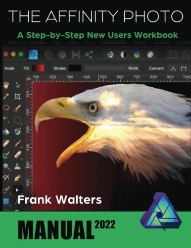 The Affinity Photo Manual: A Step-by-Step New Users Workbook