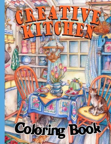 Creative Kitchen Coloring Book: Charming Kitchens Interior For Boys, Girls, Adults Relieving Stress & Relaxation | Great Gift Idea For All Ages