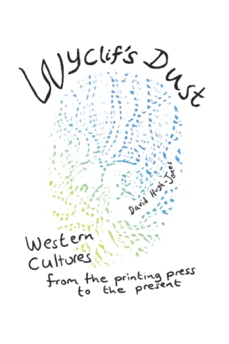 Wyclif's Dust: Western cultures from the printing press to the present