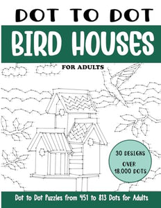 Dot to Dot Bird Houses for Adults: Bird Houses Connect the Dots Book for Adults (Over 18000 dots) (Dot to Dot Books for Adults)