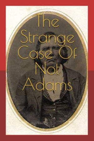The Strange Case Of Not Adams