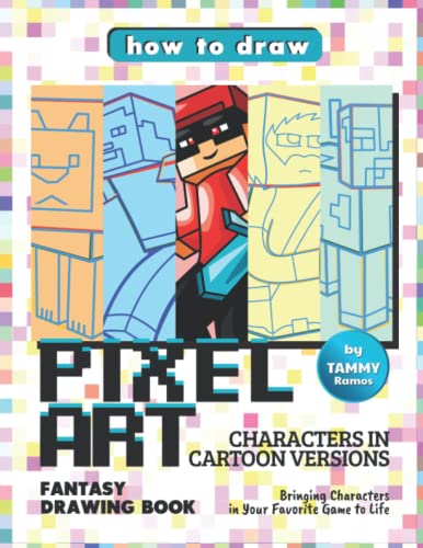 How to Draw Pixel Art Characters in Cartoon Versions – Fantasy Drawing Book: Bringing Characters in Your Favorite Game to Life