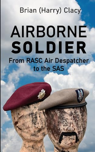 Airborne Soldier: From RASC Air Despatcher to the SAS By Brian Clacy