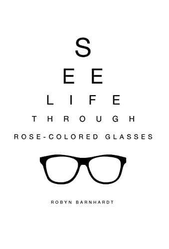 See Life Through Rose-Colored Glasses