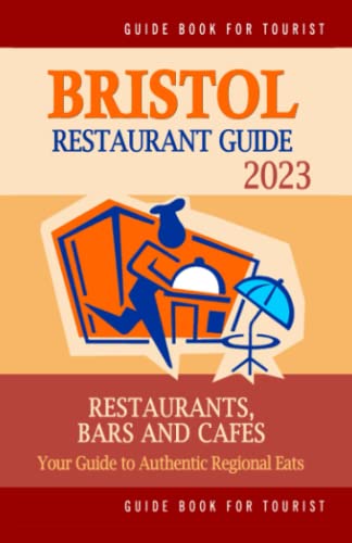 Bristol Restaurant Guide 2023: Your Guide to Authentic Regional Eats in Bristol, England (Restaurant Guide 2023)