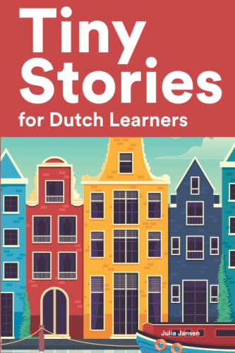 Tiny Stories for Dutch Learners: Short Stories in Dutch for Beginners and Intermediate Learners