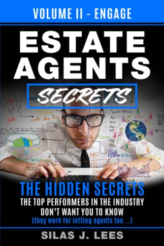 Estate Agent's Secrets - Volume II - Engage : The Hidden Secrets the Top Performers in the Industry Don't Want You to Know (they Work for Letting Agents Too... )