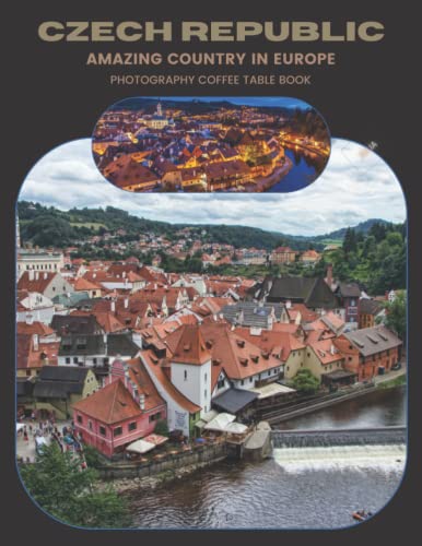Czech Republic Amazing Country In Europe Photography Coffee Table Book: Cool Pictures That Create An Idea For You About a Nice Area,Buildings ... All Travels,Tourism and Photos Lovers