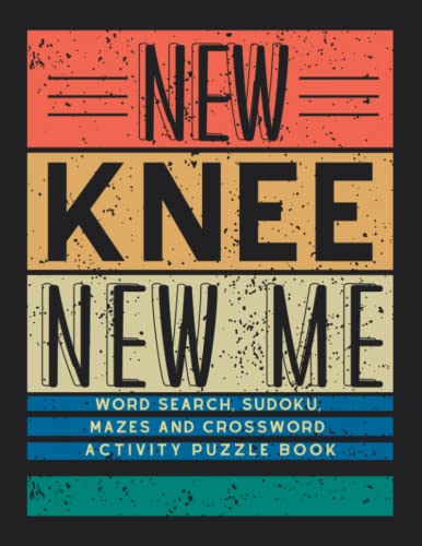 NEW KNEE NEW ME Knee Surgery Recovery Word Search, Sudoku, Mazes and Crossword Activity Puzzle Book : Funny Get Well Soon Knee Surgery Recovery ACL Surgery Gift for Women and Men Post Knee Surgery
