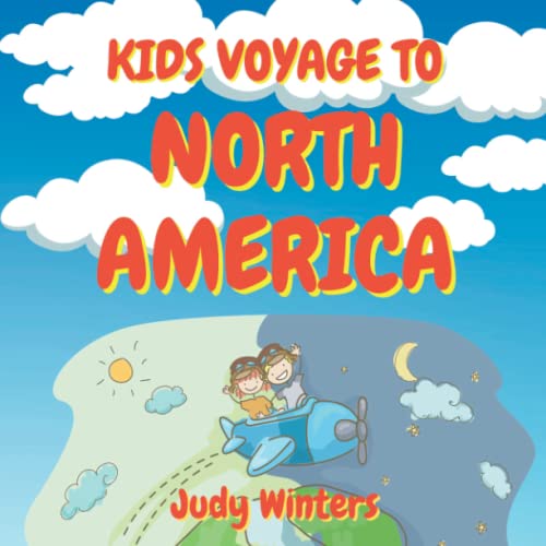 Kids Voyage To North America: Interesting and Engaging Book To Introduce Early Grade Children to Geography and All They Need to Know About World's Third Largest Continent