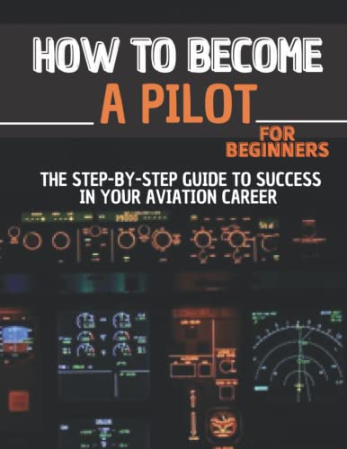 How to Become a Pilot for Beginners: The Step-by-Step Guide to Success in Your Aviation Career