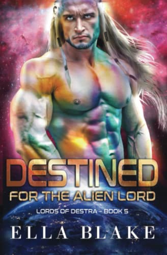 Destined for the Alien Lord: A Sci-Fi Alien Romance (Lords of Destra)