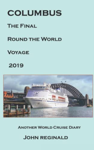 COLUMBUS - THE FINAL WORLD VOYAGE 2019: ANOTHER WORLD CRUISE DIARY