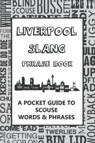 Liverpool Slang Phrase Book - a Pocket Guide to Scouse Words and Phrases : A Fun Dictionary to Learn Yourself Scouse Funny Gift Idea
