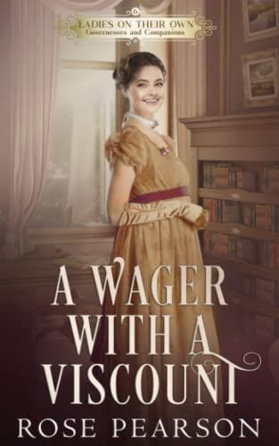 A Wager with a Viscount (Ladies on their Own: Governesses and Companions)