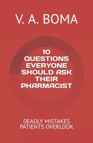 10 QUESTIONS EVERYONE SHOULD ASK THEIR PHARMACIST: DEADLY MISTAKES PATIENTS OVERLOOK