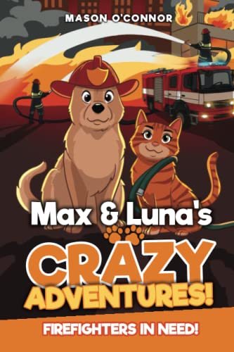 Max and Luna's Crazy Adventures! Firefighters in Need! : (Funny Cat and Dog Story for Children Every Age!)