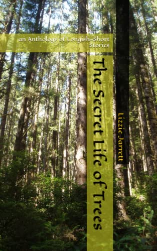 The Secret Life of Trees: an Anthology of Longish-Short Stories