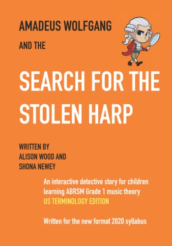 Amadeus Wolfgang and the Search for the Stolen Harp: An interactive detective story for children learning ABRSM Grade 1 music theory - US TERMINOLOGY