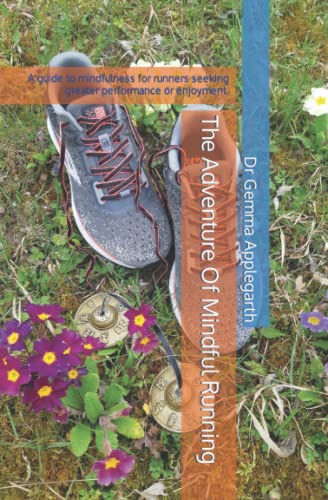 The Adventure Of Mindful Running: A guide to mindfulness for runners seeking greater performance or enjoyment.
