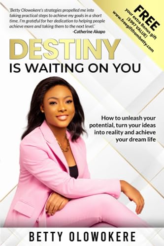 Destiny is waiting on you.: How to unleash your potential, turn your idea into reality and achieve your dream life.