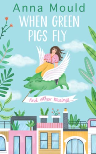 When Green Pigs Fly: (and other musings)