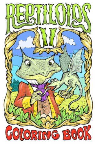 Reptiloids II : Pocket Size Coloring Book Featuring 60 Fantastic Creatures in 32 Drawings 5. 25 X8 for Cheerful Coloring by Adults and Teens