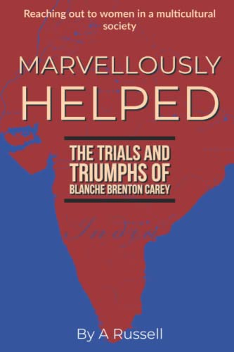 Marvellously Helped: The Trials and Triumphs of Blanche Brenton Carey