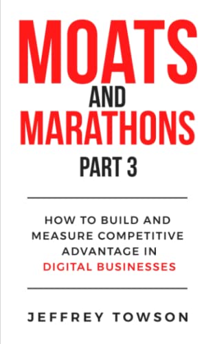 Moats and Marathons (Part 3): How to Build and Measure Competitive Advantage in Digital Businesses