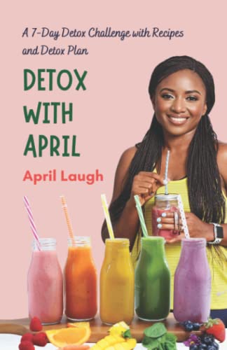 Detox With April: A 7-Day Detox Challenge With Recipes and Detox Plan