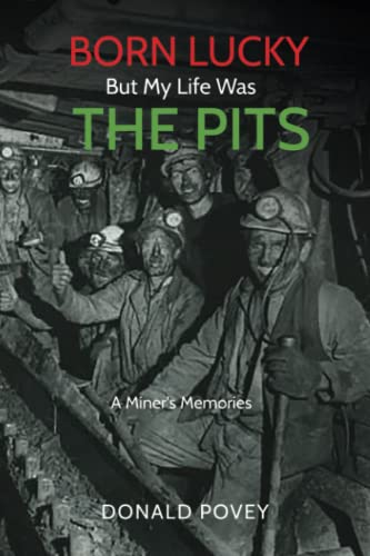 Born Lucky...But My Life Was The Pits: A Miner's Memories