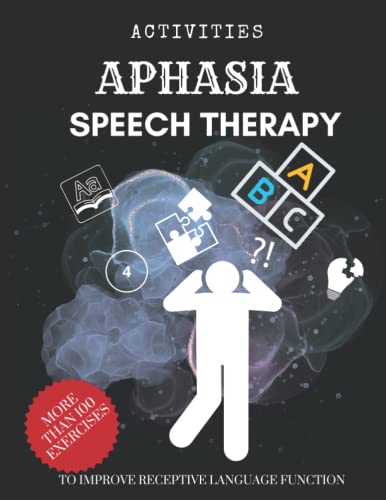 APHASIA ACTIVITIES, SPEECH THERAPY TO IMROVE RECEPTIVE LANGUAGE FUNCTION.: MORE THAN 100 EXERCISES