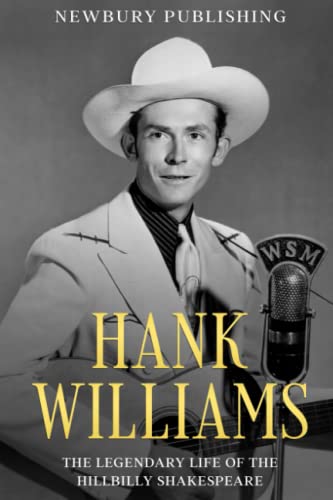 Hank Williams: The Legendary Life of the Hillbilly Shakespeare (Country Music Legends)