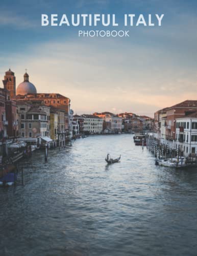 Beautiful Italy Photobook: A Book For Travel Lovers, Featuring More Than 30 Wonderful Pictures