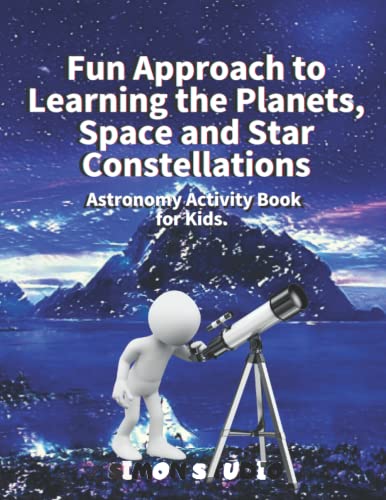 Fun Approach to Learning the Planets, Space and Star Constellations Astronomy Activity Book for Kids Ages 8-12 : Scientific Astrlogy Information a Visual Guide to the Universe, Discover Lost Myths and Zodiac Stories Dot to Dot, Coloring and Mazes