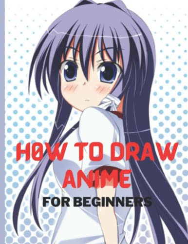 How to Draw Anime for Beginners: step-by-step drawing guide for kids, teens, and adults to learn how to draw anime and manga characters