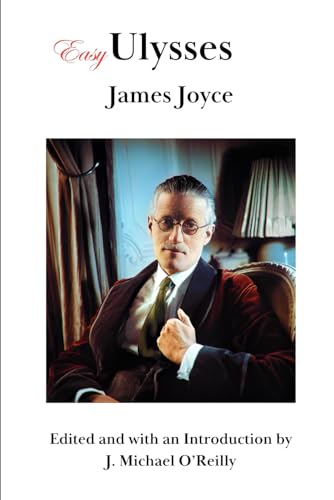 Easy Ulysses: Edited, Annotated and with an Introduction and Detailed Explanations by J Michael O'Reilly