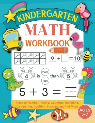 Kindergarten Math Workbook: Practice Number Addition, Subtraction, Counting, Matching Comparing Numbers, Word Problems, And More