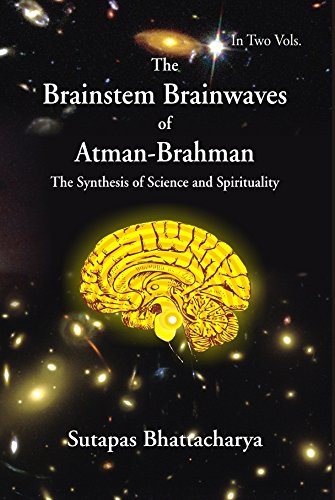The Brainstem Brainwaves of Atman-Brahman (The SynThesis of Science And Spirituality) Vol.1