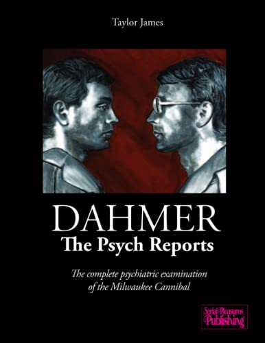 Dahmer - The Psych Reports: The complete psychiatric examination of the Milwaukee Cannibal