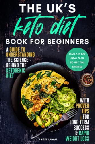 Uk's Keto Diet Book for Beginners : A Guide to Understanding the Science Behind the Ketogenic Diet with Proven Tips for Long Term Success and Rapid Weight Loss Plus a 14 Day Meal Plan