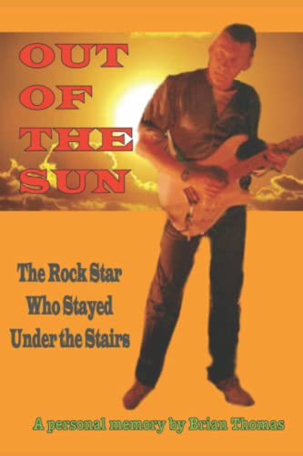 Out of the Sun: The rock star who stayed under the stairs