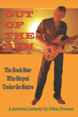 Out of the Sun: The rock star who stayed under the stairs