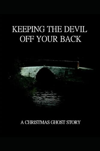 KEEPING THE DEVIL OFF YOUR BACK: A CHRISTMAS GHOST STORY