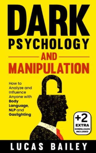 Dark Psychology and Manipulation: How to Analyze and Influence Anyone with Body Language, NLP, and Gaslighting (How to Read People Like a Book)
