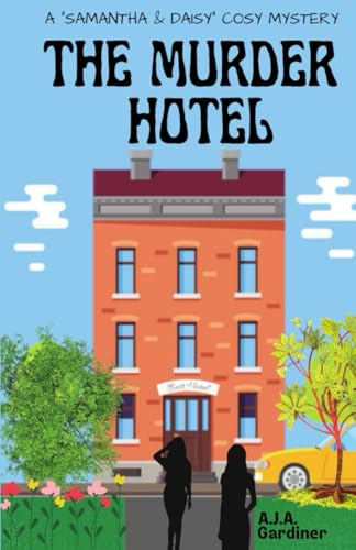 The Murder Hotel: Was it the pyromaniacal under manager? The herbicidal chef? Or someone else...? (Samantha and Daisy Cosy Mysteries)