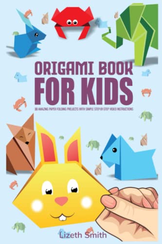 Origami Book For Kids: 30 Amazing Paper Folding Projects With Simple Step-By-Step Video Instructions (Origami for children)